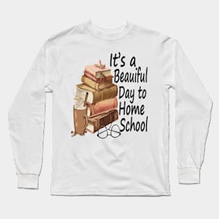 Its A Beautiful Day To Homeschool Long Sleeve T-Shirt